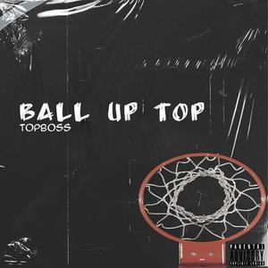 Ball Up Top (Explicit)