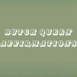 Butch Queen Affirmations (Explicit)