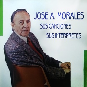 Jose a. Morales Sus Canciones - Sus Interpretes