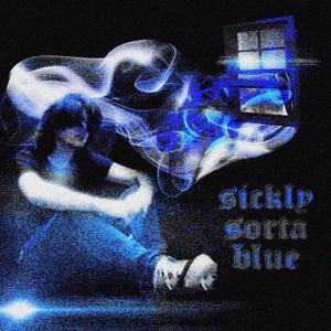 sickly sorta blue (Explicit)