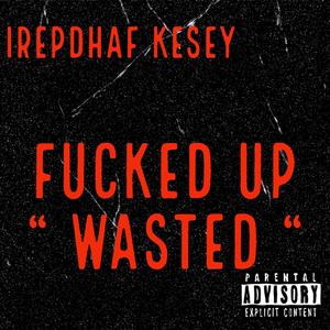 ****ed Up WASTED (Explicit)