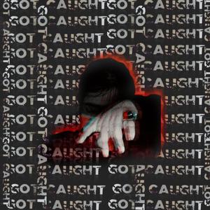 GOT CAUGHT(feat. Xpunk) (Explicit)