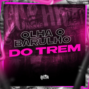 Olha o Barulho do Trem (Explicit)