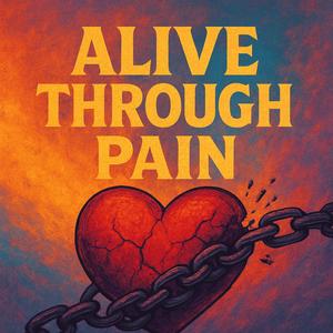 Alive Through Pain (Explicit)