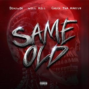 Same Old (feat. Chuck Tha Martyr & Will Kill) (Explicit)