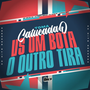 Toma Catucadão vs Um Bota Outro Tira (Explicit)