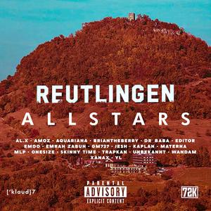 REUTLINGEN ALLSTARS (feat. AL.X, AMOZ, Aquariana, dr. Baba, Editor, Emdo, GM727, Jesh, KaplanTheKid, MLP, Onesize, Skinny Time, Trapkan, Unbekannt, Wandam, YL, XANAX, Slam One & BriantheBerry|Explicit)