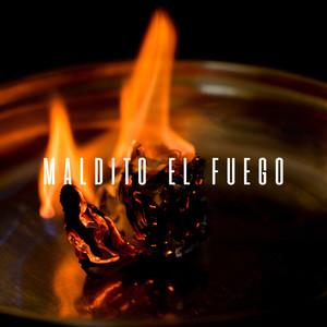 Maldito el fuego