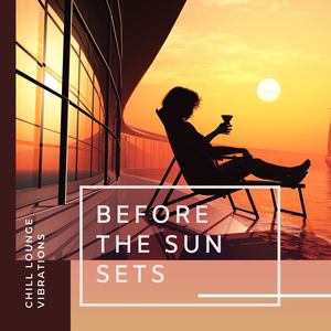 Before the Sun Sets: Chill Lounge Vibrations