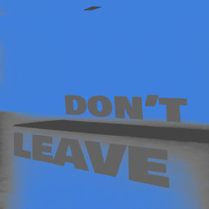 Don't Leave