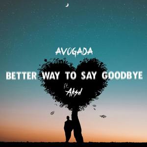 Better Way to Say Goodbye (feat. AKSH)
