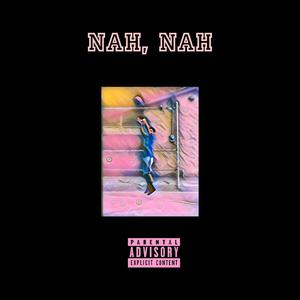 Nah, Nah (Explicit)