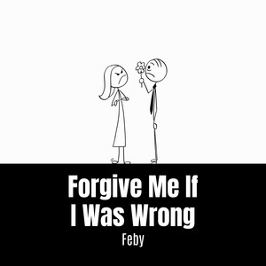 Forgive Me If I Was Wrong