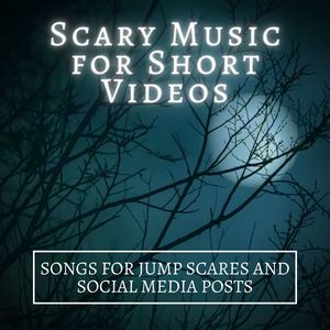 Scary Music for Short Videos: Songs for Jump Scares and Social Media Posts