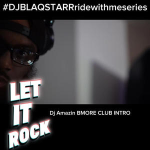 LET IT ROCK (Dj Amazin BMORE CLUB INTRO)