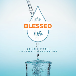 The Blessed Life: Songs From Gateway Devotions