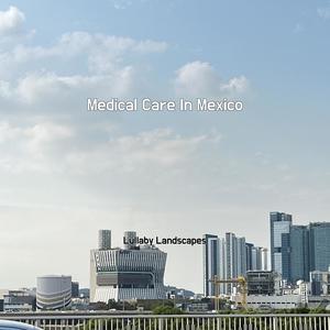 Medical Care In Mexico