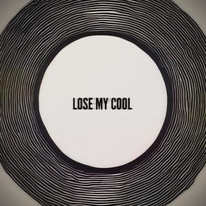 Lose My Cool