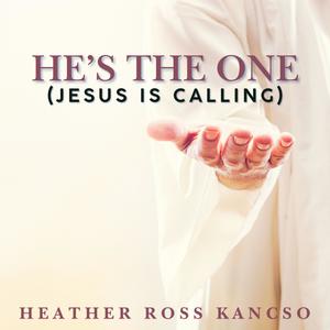 HE'S THE ONE (JESUS IS CALLING) (feat. HEATHER ROSS KANCSO) (Special Version REMIX)