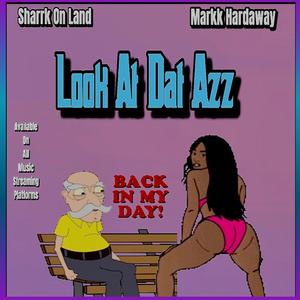 Look At Dat Azz (feat. Markk & Sharrk On Land) [Explicit]