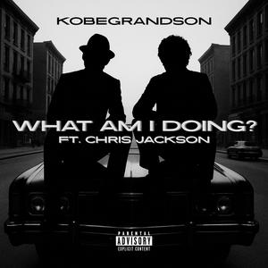 What Am I Doing? (Explicit)
