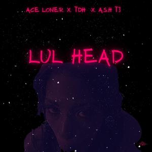 Lul Head(feat. TDH & A.S.H TJ) (Explicit)