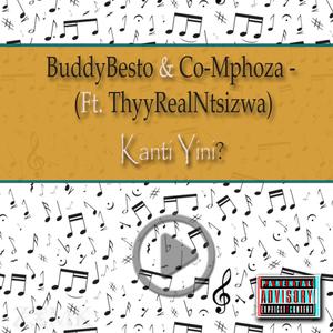 Kanti yini(feat. Co-Mphoza & ThyyRealNtsizwa)