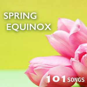 Spring Equinox 101 - Ambient Music for Change of Seasons, Sound Therapy to Reduce Stress