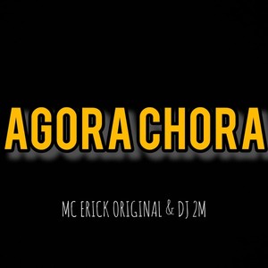 Mc Erick Original - AGORA CHORA (Explicit)