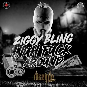 Nuh **** Around (feat. Ziggy Bling) [Explicit]