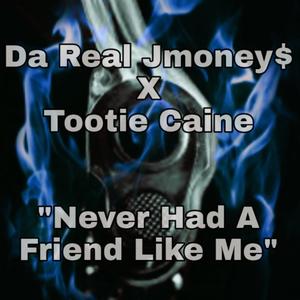 Never Had A Friend Like Me (feat. Tootie Caine) [Explicit]