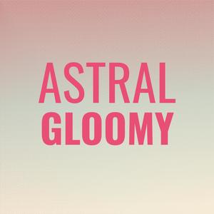 Astral Gloomy