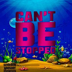 Can't Be Stopped (Explicit)