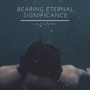 Bearing Eternal Significance (Explicit)