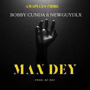 Man Dey (feat. Bobby Cunda)