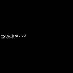 We Just Friend But