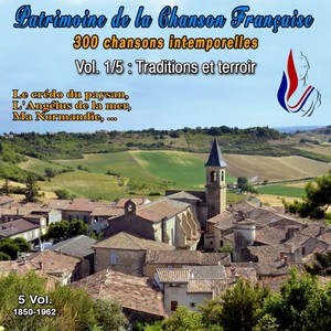 Patrimoine de la Chanson Française (300 Chansons Intemporelles - 5 Vol. 1850-1962 - Vol. 1 : Traditions et Terroir - 60 Titres)