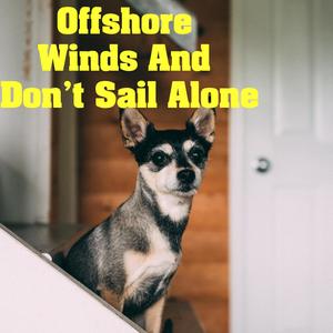 Offshore Winds And Don't Sail Alone