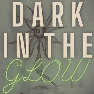 Dark in the Glow (Explicit)