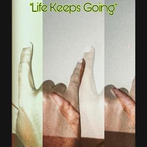 Life Keeps Going (Explicit)