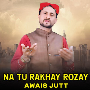 Na Tu Rakhay Rozay