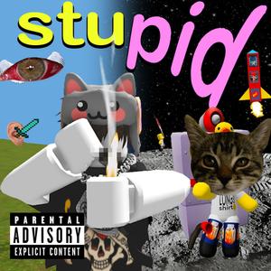 stupid (Explicit)