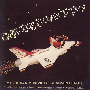 United States Air Force Airmen of Note: Santa Claus Is Comin' to Town