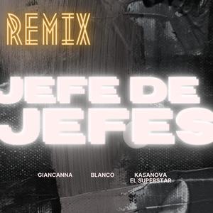 Jefe De Jefes (feat. Blanco Startools & Kasanova El Superstar) (Club Remix)