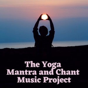 The Yoga Mantra and Chant Music Project: Relaxing Music