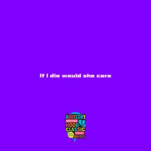 If i die would she care (Explicit)