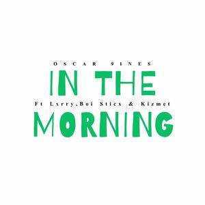 IN THE MORNING (feat. Lxrry, Boi Sticx & Kizmet) [Explicit]