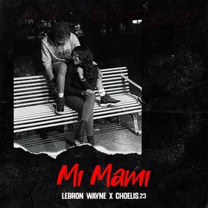 Mi Mami (feat. Choelis.23) [Explicit]