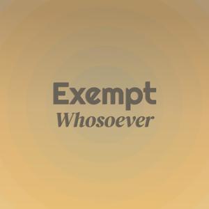 Exempt Whosoever