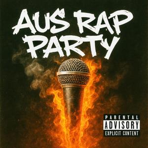 AUS RAP PARTY (feat. Enkore The Artist, Maggot Mouf, Lavez, Erik Devine, Redbak, SLACK 1NE, Jye Simpson, ThirtyNine ThirtyOne, Brother Pete, Grotesk, K3AMZ, Mase ONE, Young Baz, King-B's Got Barz & Jimmy Rambles) (Explicit)